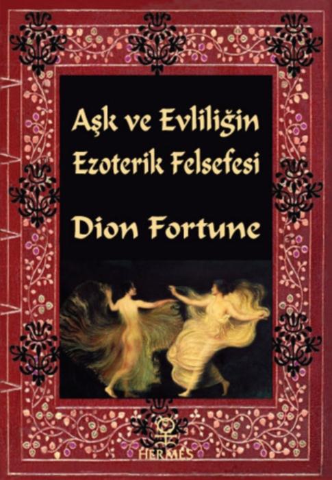 Aşk ve Evliliğin Ezoterik Felsefesi  - Dion Fortune 