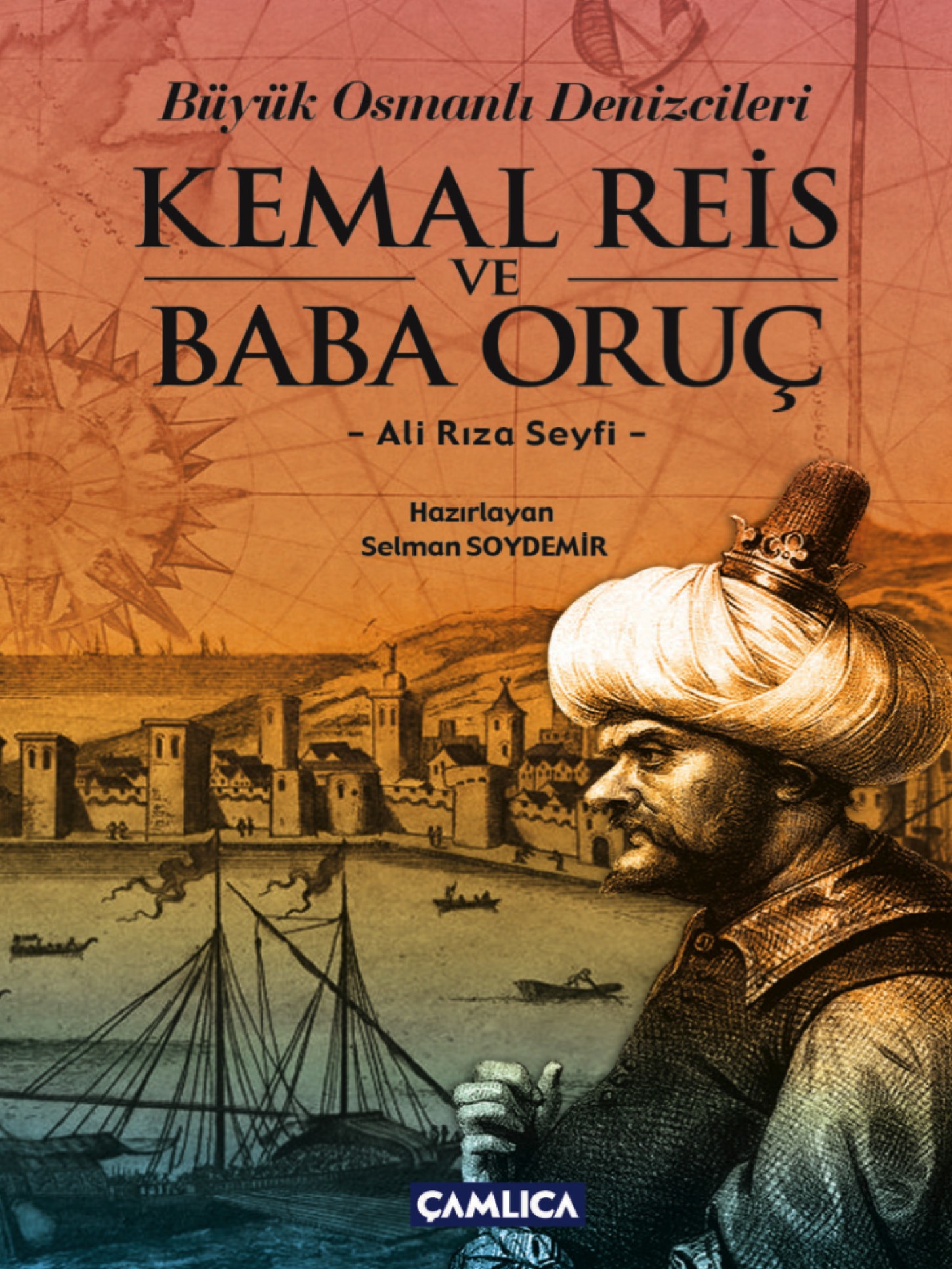 Büyük Osmanlı Denizcileri Kemal Reis ve Baba Oruç - Ali Rıza Seyfi 