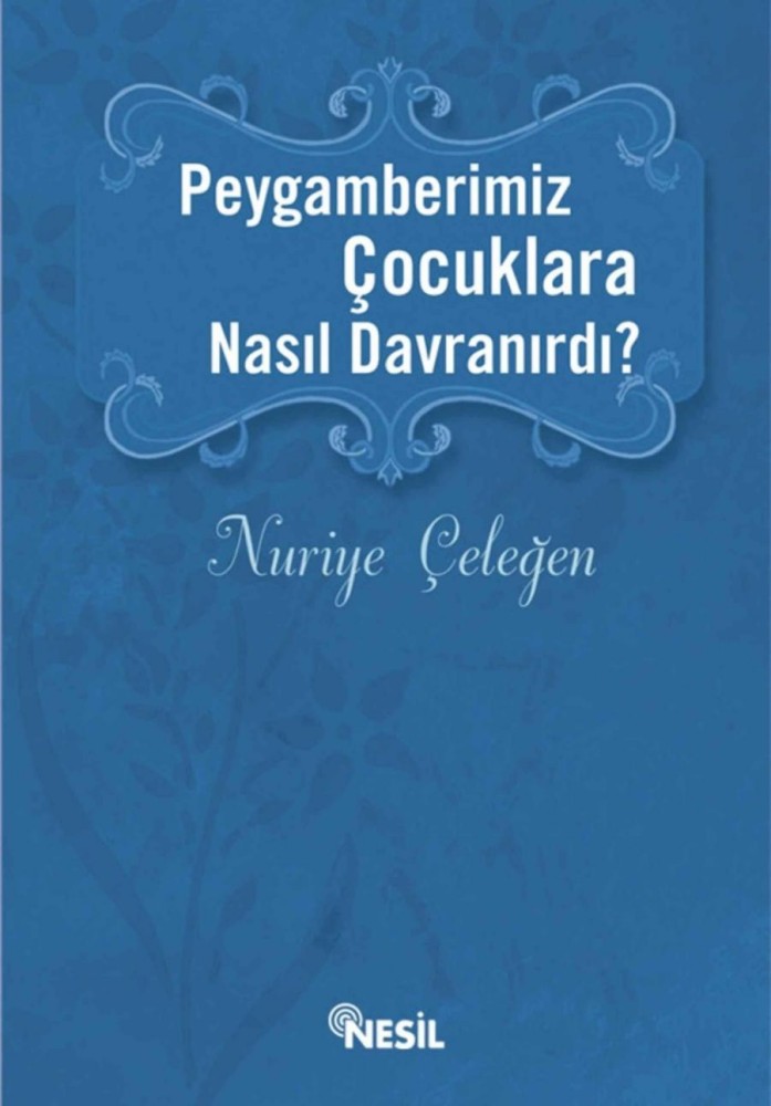 Peygamberimiz Çocuklara Nasıl Davranırdı  - Nesil Yayınları 