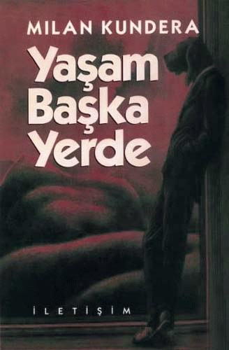 Yaşam Başka Yerde - Milan Kundera 