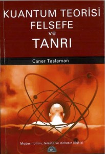 Kuantum Teorisi, Felsefe ve Tanrı - Caner Taslaman 