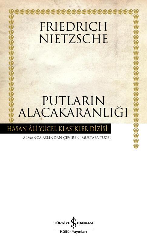 Putların Alacakaranlığı - Friedrich Wilhelm Nietzsche 