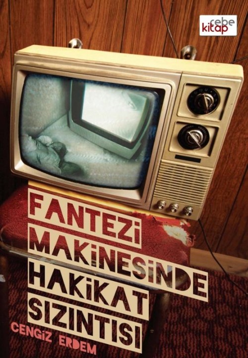 Fantezi Makinesinde Hakikat Sızıntısı  - Cebe Kitap 