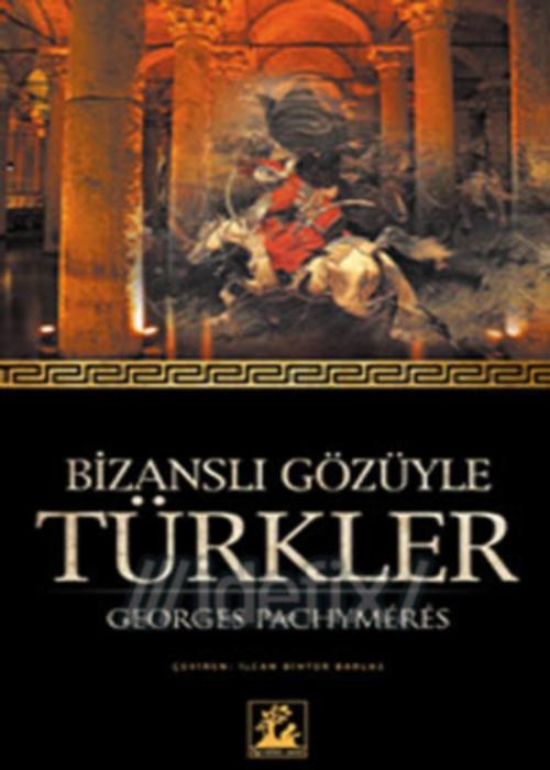 Bizanslı Gözüyle Türkler - Georges Pachymeres 