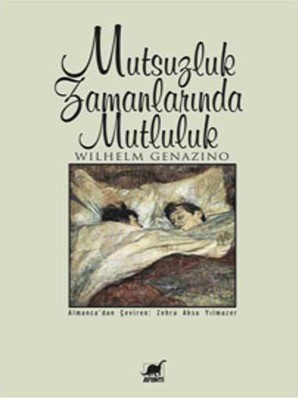 Mutsuzluk Zamanlarında Mutluluk - Wilhelm Genazino 