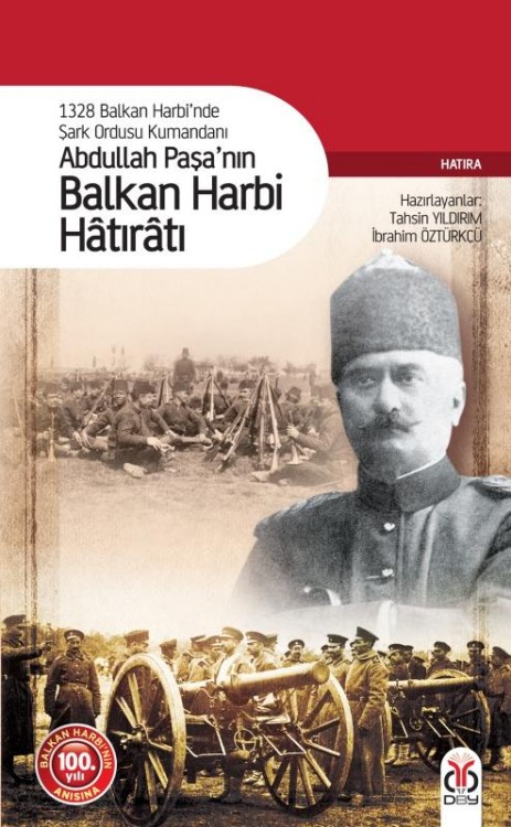 Abdullah Paşa'nın Balkan Harbi Hatıratı - 1328 Balkan Harbi'nde Şark Ordusu Kumandanı  - DBY Yayınları 