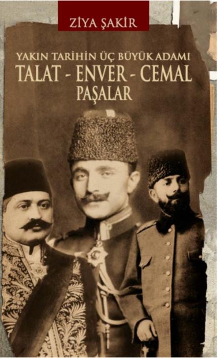 Talat - Enver - Cemal Paşalar - Ziya Şakir 