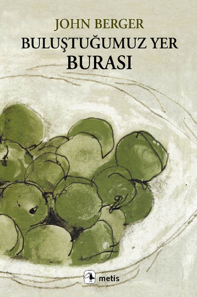 Buluştuğumuz Yer Burası  - John Berger 