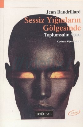 Sessiz Yığınların Gölgesinde - Toplumsalın Sonu - Jean Baudrillard 