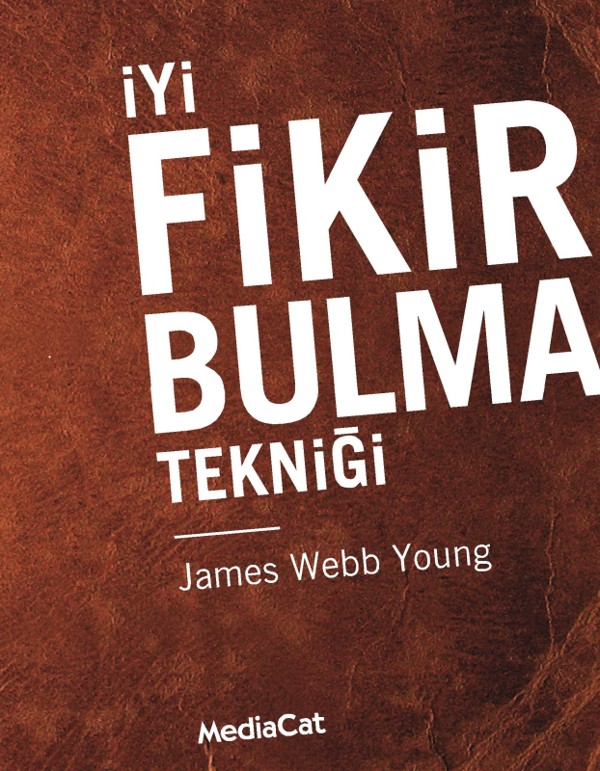 İyi Fikir Bulma Tekniği - James Webb Young 