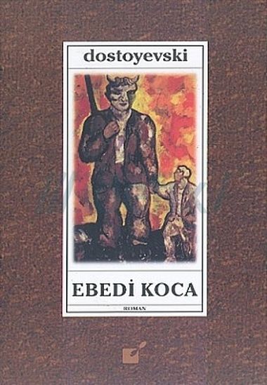 Ebedi Koca - Fyodor Mihailoviç Dostoyevski 