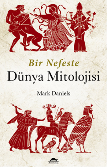 Bir Nefeste Dünya Mitolojisi - Mark Daniels 