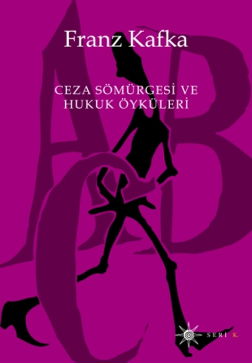 Ceza sömürgesi ve hukuk öyküleri  - Franz Kafka 