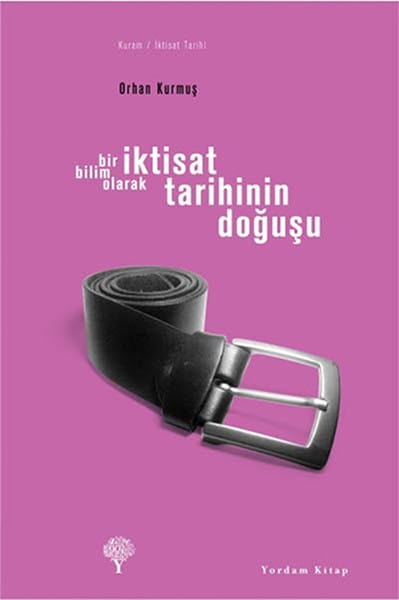 İktisat Tarihinin Doğuşu  - Orhan Kurmuş 