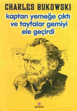 Kaptan Yemeğe Çıktı ve Tayfalar Gemiyi Ele Geçirdi - Charles Bukowski 