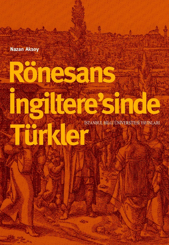 Rönesans İngiltere'sinde Türkler - Nazan Aksoy 