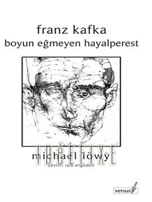 Franz Kafka - Boyun Eğmeyen Hayalperest  - Michael Löwy 