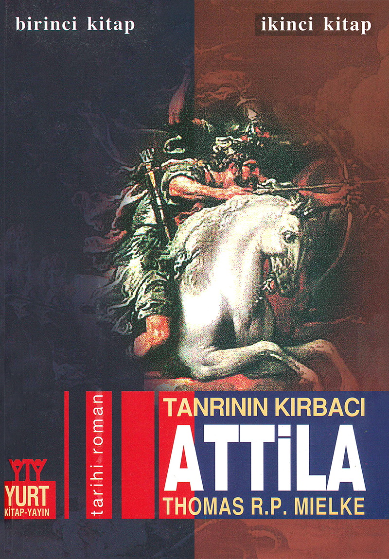 Tanrının Kırbacı Attila - Thomas R. P. Mielke 