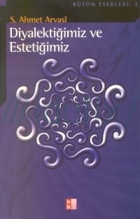 Diyalektiğimiz ve Estetiğimiz - Seyyid Ahmet Arvasi 