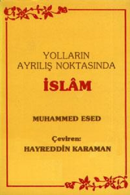 Yolların Ayrılış Noktasında İslâm - Muhammed Esed 