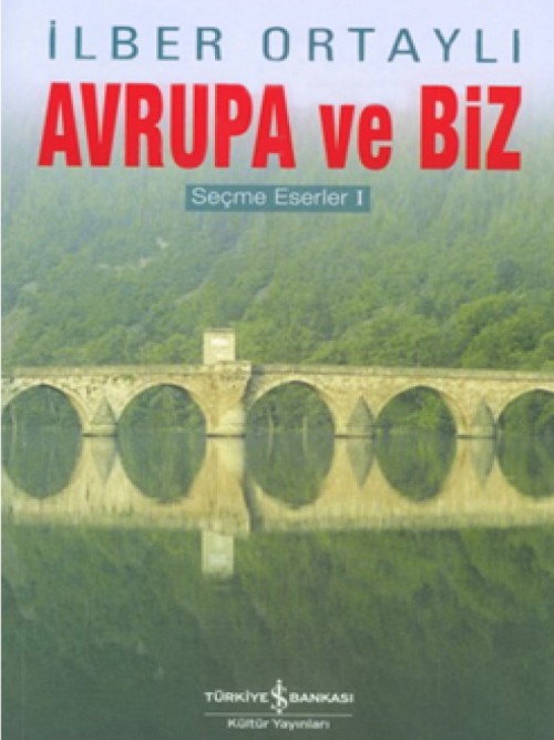 Avrupa ve Biz  - İlber Ortaylı 