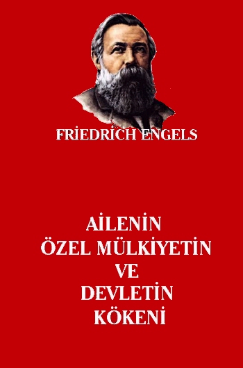 Ailenin, Özel Mülkiyetin ve Devletin Kökeni  - Friedrich Engels 