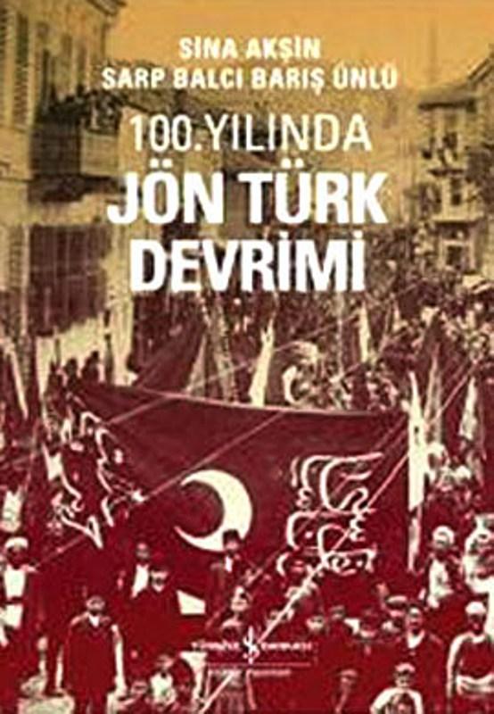 100. Yılında Jön Türk Devrimi - Barış Ünlü| Sarp Balcı | Sina Akşin 