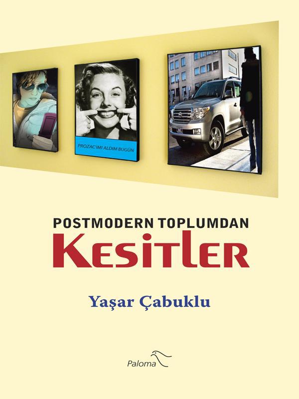 Postmodern Toplumdan Kesitler - Yaşar Çabuklu 