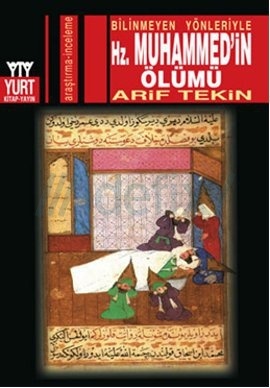 Bilinmeyen Yönleriyle Hz.Muhammed'in Ölümü - Arif Tekin 