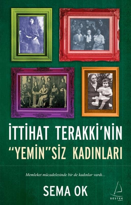 İttihat Terakki'nin Yeminsiz Kadınları  - Destek Yayınları 