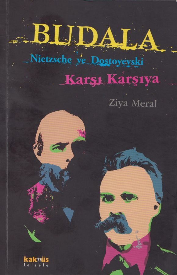 Budala, Nietzsche ve Dostoyevski Karşı Karşıya - Ziya Meral 