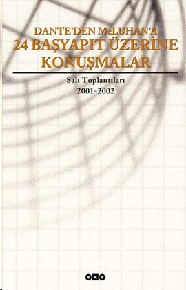 Dante'den McLuhan'a 24 Başyapıt Üzerine Konuşmalar - Salı Toplantıları 2001-2002 