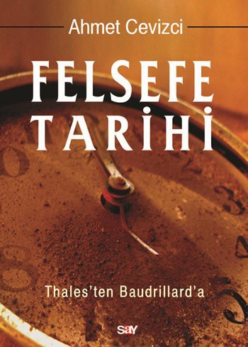 Felsefe Tarihi: Thales'ten Baudrillard'a - Ahmet Cevizci 