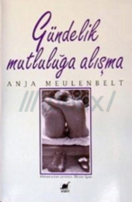 Gündelik Mutluluğa Alışma - Anja Meulenbelt 