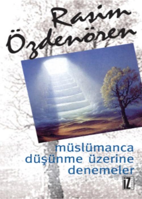 Müslümanca Düşünme Üzerine Denemeler - Rasim Özdenören 