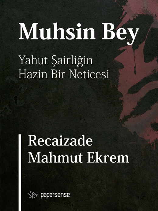 Muhsin Bey Yahut Şairliğin Hazin Bir Neticesi  - Papersense Yayınları 