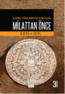 Milattan Önce - İlginç Yönleriyle Eski Çağ - Adem Işık 