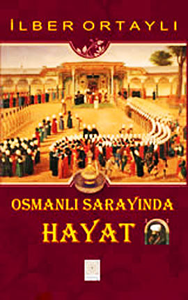 Osmanlı Sarayında Hayat  - İlber Ortaylı 