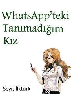 WhatsApp'teki Tanımadığım Kız - Seyit İlktürk 