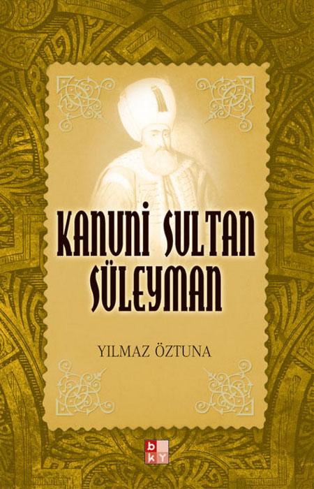 Kanuni Sultan Süleyman  - Yılmaz Öztuna 