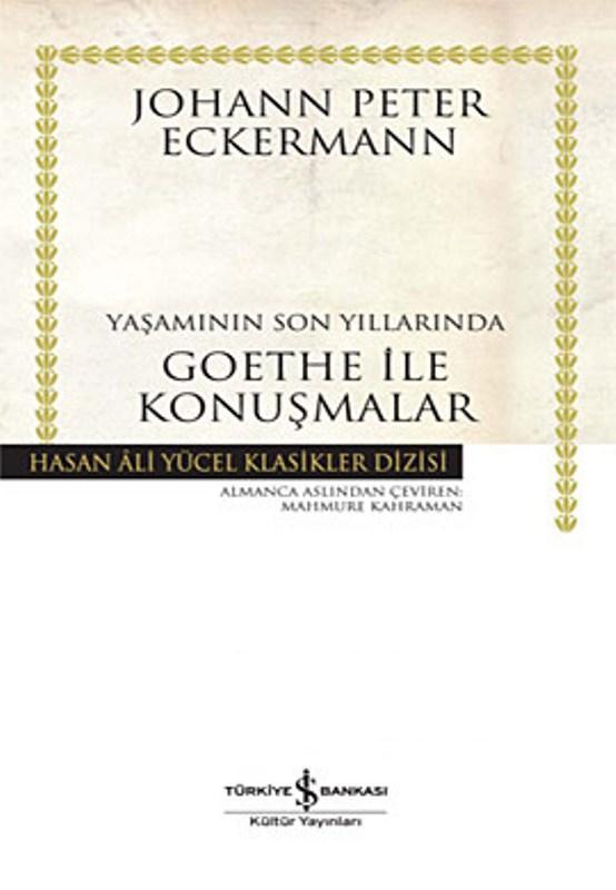 Yaşamının Son Yıllarında Goethe ile Konuşmalar - Johann Peter Eckermann 