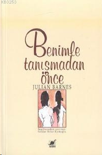 Benimle Tanışmadan Önce - Julian Barnes 