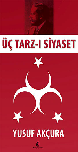 Üç Tarz-ı Siyâset - Yusuf Akçura 