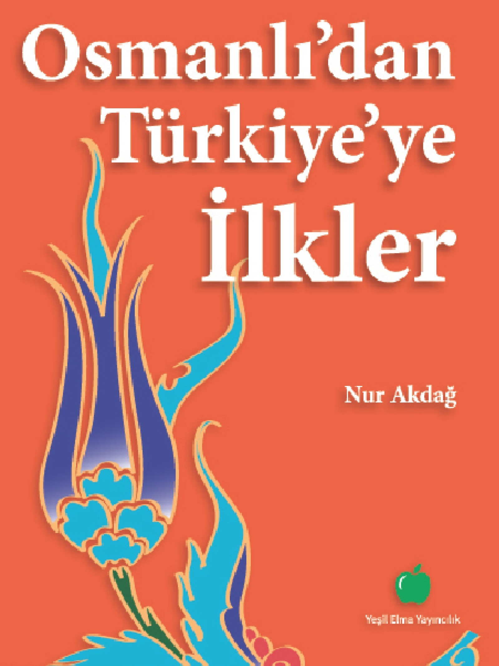 Osmanlı'dan Türkiye'ye İlkler  - Yeşil Elma Yayıncılık 