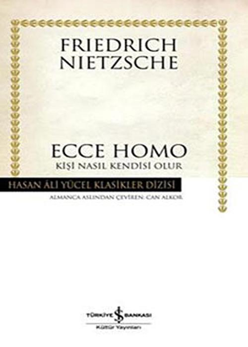 Ecce Homo - Kişi Nasıl Kendisi Olur  - İş Bankası Kültür Yayınları 