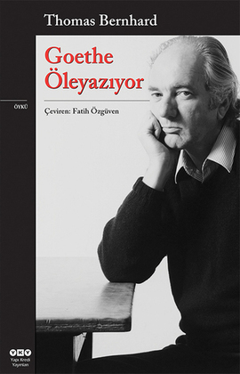 Goethe Öleyazıyor - Thomas Bernhard 