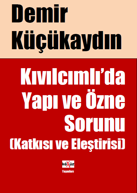 Kıvılcımlı'da Yapı ve Özne Sorunu (Katkısı ve Eleştirisi)  - Demir Küçükaydın 