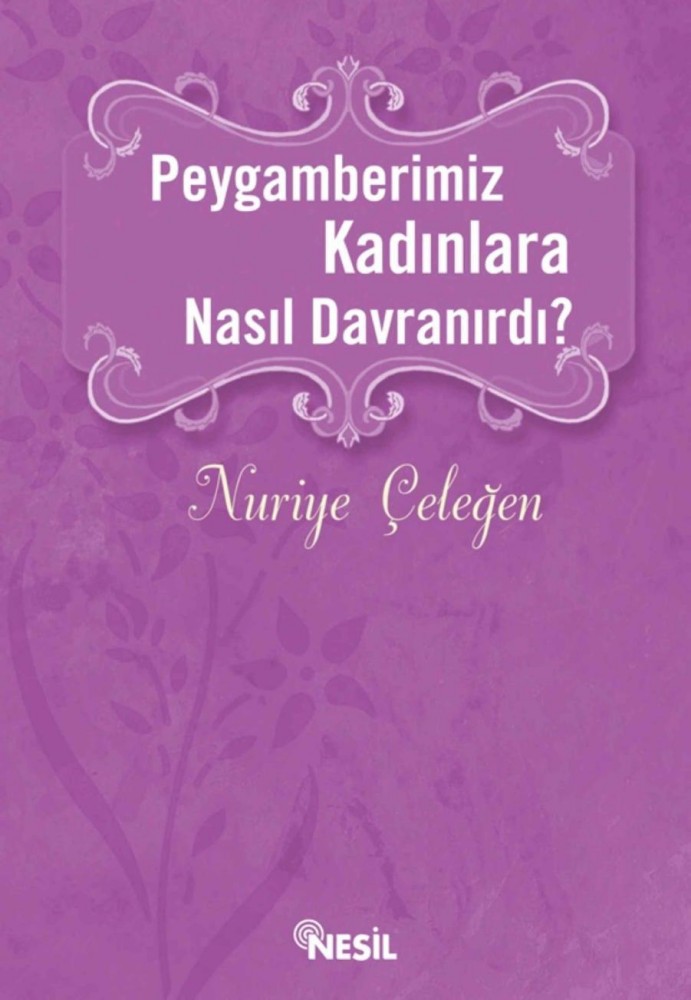 Peygamberimiz Kadınlara Nasıl Davranırdı  - Nesil Yayınları 