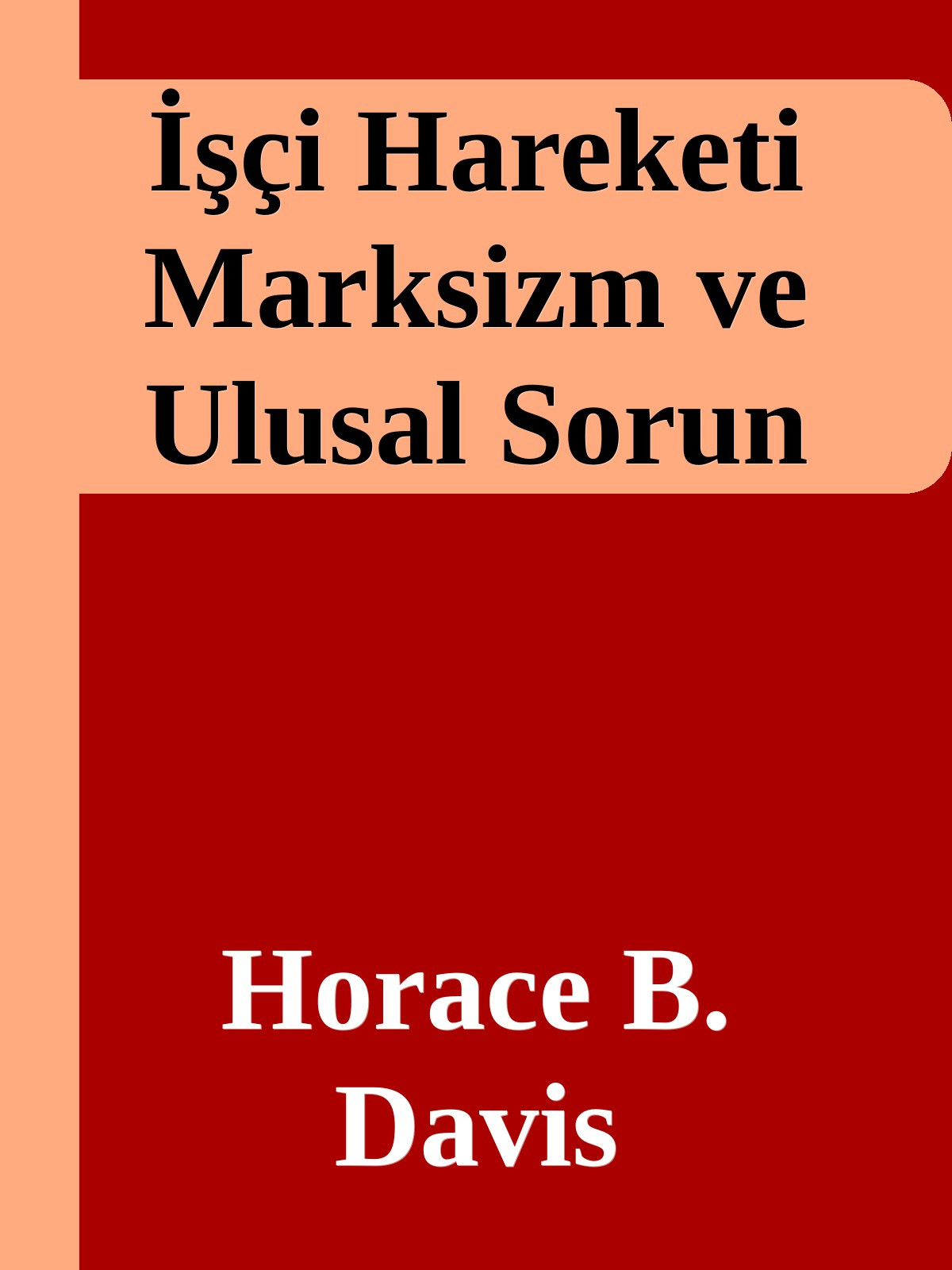 İşçi Hareketi Marksizm ve Ulusal Sorun - Horace B. Davis 