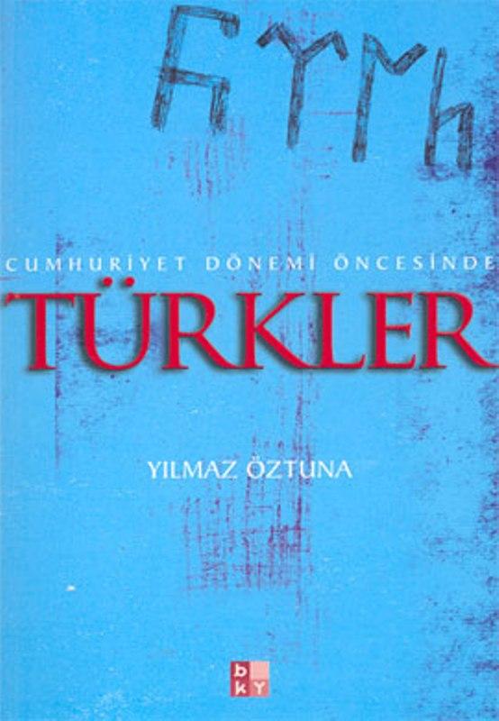 Cumhuriyet Dönemi Öncesinde Türkler - Yılmaz Öztuna 